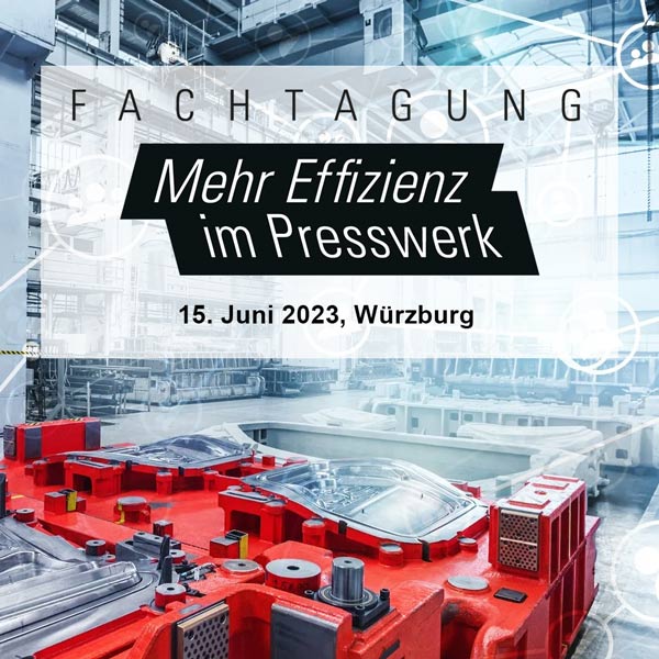 Fachtagung Mehr Effizienz im Presswerk Fachtagung Mehr Effizienz im Presswerk