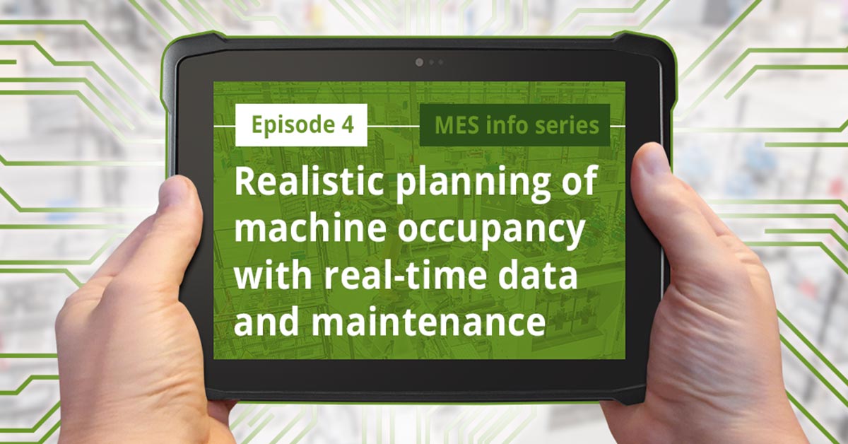 Episode 4: Realistic planning of machine occupancy with real-time data and maintenance Episode 4: Realistic planning of machine occupancy with real-time data and maintenance