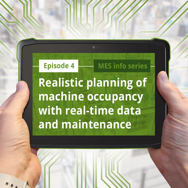 Episode 4: Realistic planning of machine occupancy with real-time data and maintenance Episode 4: Realistic planning of machine occupancy with real-time data and maintenance